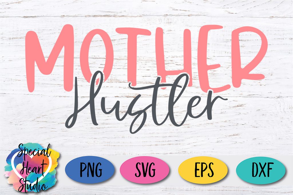 Download MOTHER HUSTLER FREE SVG CUT FILE - Special Heart Studio