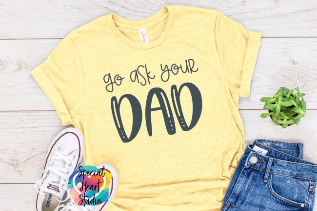 go ask dad shirt