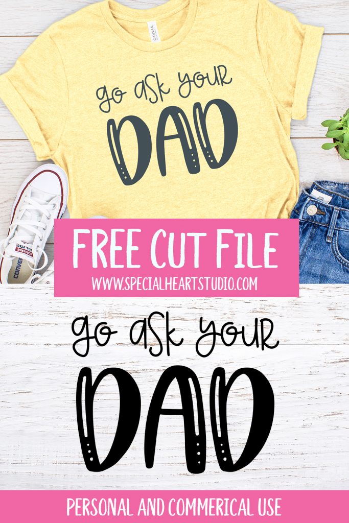 Download Go Ask Your Dad Free Cut File Special Heart Studio